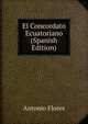 El Concordato Ecuatoriano (Spanish Edition), Antonio Flores 