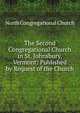 The Second Congregational Church in St. Johnsbury, Vermont: Published by Request of the Church, North Congregational Church 
