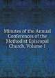Minutes of the Annual Conferences of the Methodist Episcopal Church, Volume 1, 