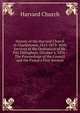 History of the Harvard Church in Charlestown, 1815-1879: With Services at the Ordination of Mr. Pitt Dillingham, October 4, 1876 : The Proceedings of the Council and the Pastor's First Sermon, Harvard Church 