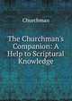 The Churchman's Companion: A Help to Scriptural Knowledge, Churchman 
