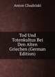 Tod Und Totenkultus Bei Den Alten Griechen (German Edition), Anton Chudziski 