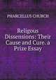 Religous Dissensions: Their Cause and Cure. a Prize Essay., PHARCELLUS CHURCH 