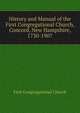 History and Manual of the First Congregational Church, Concord, New Hampshire, 1730-1907, First Congregational Church 