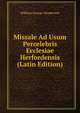Missale Ad Usum Percelebris Ecclesiae Herfordensis (Latin Edition), William George Henderson 