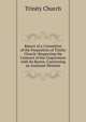 Report of a Committee of the Proprietors of Trinity Church: Respecting the Contract of the Corporation with Its Rector, Concerning an Assistant Minister, Trinity Church 