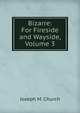 Bizarre: For Fireside and Wayside, Volume 3, Joseph M. Church 