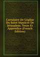 Cartulaire De L'?glise Du Saint S?pulcre De J?rusalem: Texte Et Appendice (French Edition), 