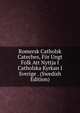 Romersk Catholsk Cateches, For Ungt Folk Att Nyttja I Catholska Kyrkan I Sverige . (Swedish Edition), 