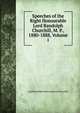 Speeches of the Right Honourable Lord Randolph Churchill, M. P., 1880-1888, Volume 1, Lord Randolph Henry Spencer Churchill 