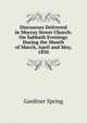 Discourses Delivered in Murray Street Church: On Sabbath Evenings During the Month of March, April and May, 1830, Gardiner Spring 