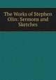 The Works of Stephen Olin: Sermons and Sketches, 
