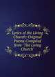 Lyrics of the Living Church: Original Poems Compiled from "The Living Church", 