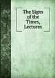 The Signs of the Times, Lectures, 
