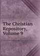 The Christian Repository, Volume 9, 