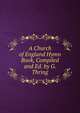 A Church of England Hymn Book, Compiled and Ed. by G. Thring, 