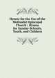 Hymns for the Use of the Methodist Episcopal Church ; Hymns for Sunday-Schools, Youth, and Children, 