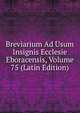 Breviarium Ad Usum Insignis Ecclesie Eboracensis, Volume 75 (Latin Edition), 