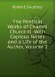 The Poetical Works of Charles Churchill: With Copious Notes and a Life of the Author, Volume 2, Robert Southey 