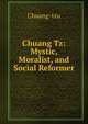 Chuang Tz: Mystic, Moralist, and Social Reformer, Chuang-tzu 
