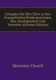Liturgien Fur Die Chore in Den Evangelischen Brudergemeinen, Neu Durchgesehen Und Vermehrt (German Edition), Moravian Church 