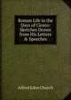 Roman Life in the Days of Cicero: Sketches Drawn from His Letters & Speeches, Alfred John Church 