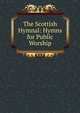 The Scottish Hymnal: Hymns for Public Worship, 