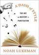 A Dash of Style – The Art and Mastery of Punctuation, Lukeman Noah 