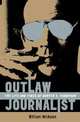 Outlaw Journalist: The Life and Times of Hunter S. Thompson, McKeen, William 