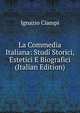 La Commedia Italiana: Studi Storici, Estetici E Biografici (Italian Edition), Ignazio Ciampi 
