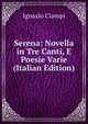 Serena: Novella in Tre Canti, E Poesie Varie (Italian Edition), Ignazio Ciampi 