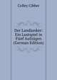 Der Landjunker: Ein Lustspiel in Funf Aufzugen (German Edition), Colley Cibber 