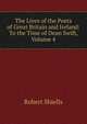 The Lives of the Poets of Great Britain and Ireland: To the Time of Dean Swift, Volume 4, Robert Shiells 
