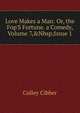 Love Makes a Man: Or, the Fop'S Fortune. a Comedy, Volume 7,&Nbsp;Issue 1, Colley Cibber 