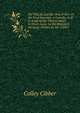 She Wou'D, and She Wou'D Not: Or the Kind Imposter. a Comedy, As It Is Acted at the Theatre-Royal in Drury-Lane. by His Majesty'S Servants. Written by Mr. Cibber, Colley Cibber 