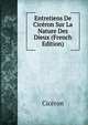 Entretiens De Ciceron Sur La Nature Des Dieux (French Edition), Ciceron 