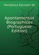 Apontamentos Biographicos (Portuguese Edition), Mendonca Salvador de 