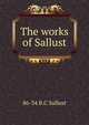 The works of Sallust, 86-34 B.C Sallust 