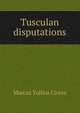 Tusculan disputations, Marcus Tullius Cicero 