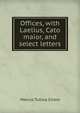 Offices, with Laelius, Cato maior, and select letters, Marcus Tullius Cicero 