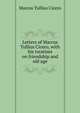 Letters of Marcus Tullius Cicero, with his treatises on friendship and old age, Marcus Tullius Cicero 