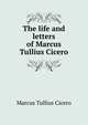 The life and letters of Marcus Tullius Cicero, Marcus Tullius Cicero 