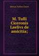 M. Tulli Ciceronis Laelivs de amicitia;, Marcus Tullius Cicero 