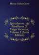 Epistolarvm.: Ad Familiares Ut Vulgo Vocantur, Volume 2 (Latin Edition), Marcus Tullius Cicero 