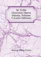 M. Tvllii Ciceronis Opera Omnia, Volume 5 (Latin Edition), Marcus Tullius Cicero 