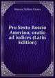 Pro Sexto Roscio Amerino, oratio ad iudices (Latin Edition), Marcus Tullius Cicero 