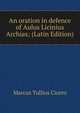 An oration in defence of Aulus Licinius Archias; (Latin Edition), Marcus Tullius Cicero 