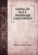 Laelius, Ed. by E.S. Shuckburgh (Latin Edition), Marcus Tullius Cicero 