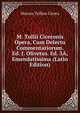 M. Tullii Ciceronis Opera, Cum Delectu Commentariorum. Ed. J. Olivetus. Ed. 3A, Emendatissima (Latin Edition), Marcus Tullius Cicero 