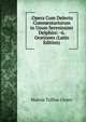 .Opera Cum Delectu Commentariorum in Usum Serenissimi Delphini: -6. Orationes (Latin Edition), Marcus Tullius Cicero 